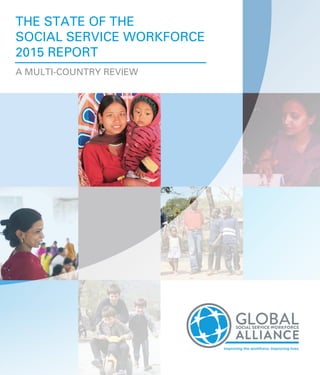 THE STATE OF THE
SOCIAL SERVICE WORKFORCE
2015 REPORT
A MULTI-COUNTRY REVIEW
 