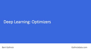 Deep Learning: Optimizers
Bert Gollnick Gollnickdata.com
 
