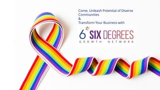 Come, Unleash Potential of Diverse
Communities
&
Transform Your Business with
 