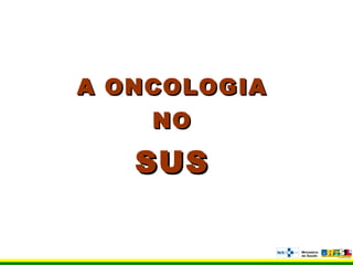 A ONCOLOGIAA ONCOLOGIA
NONO
SUSSUS
 