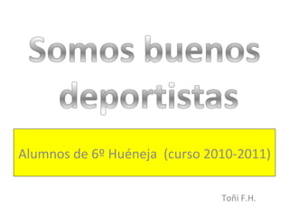 Toñi F.H. Alumnos de 6º Huéneja  (curso 2010-2011) 