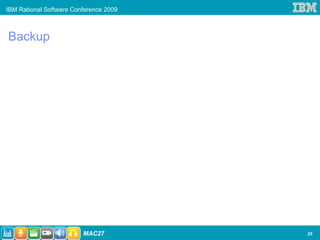 IBM Rational Software Conference 2009



Backup




                         MAC27          25
 