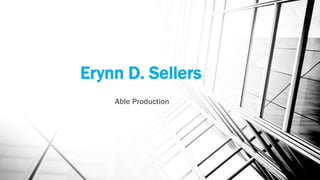 Erynn D. Sellers
Able Production
 