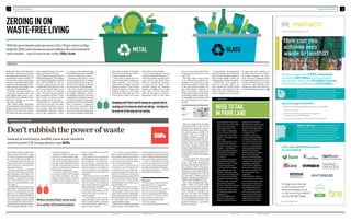 MANAGING WASTE MANAGING WASTE 
ZEROING IN ON 
WASTE-FREE LIVING 
With the government under pressure to hit a 70 per cent recycling 
target by 2020, more businesses must embrace the environmental – 
and economic – case for zero waste, writes Mike Scott 
ZERO WASTE 
ȖȖSince the dawn of the Industrial 
Revolution, wherever goods have 
been made, they have been accom-panied 
by the creation of waste. “It 
was just seen as the cost of doing 
business,” says Forbes McDougall, 
corporate solid waste leader in the 
global product stewardship team 
at Procter & Gamble (P&G). 
But today, a growing number of 
companies, including P&G and 
other global giants such as car-maker 
GM, are working to ensure 
that their facilities do not send 
any waste to landfill. 
P&G, which makes everything 
from toothpaste and shampoo to 
nappies and pet food, has already 
made 54 of its 160 sites around 
the world zero waste and plans to 
have completed the process at 70 
plants by the end of the year. 
The rationale is quite simple, Dr 
McDougall explains: “Everything 
you divert from landfill is avoided 
cost.” With landfill tax soon to 
hit £80 a tonne, those costs are 
considerable. P&G believes it has 
saved more than $1 billion over 
the last five years by reducing 
waste. “You have already paid for 
these materials up front. If you 
don’t recycle it, you have to pay 
again to dispose of it,” he adds. 
Businesses are realising that 
“they have to be part of a move 
from a linear economy to a circu-lar 
economy,” says Alan Knight, 
sustainability director at Busi-ness 
in the Community. “There 
is a change in the business model 
from disposing of waste in landfills 
to a focus on resource recovery. 
“Dumping stuff that is worth 
money on a planet that is running 
out of resources does not add up – 
we have to be smarter in the way 
we run society,” Dr Knight adds. 
The move towards zero-waste 
economies has been driven in part 
by tougher regulation, such as 
the landfill tax and EU directives 
requiring the recycling of cars and 
electronic equipment, helped by a 
growing interest in sustainability 
from consumers. Companies 
are also more concerned about 
the increasing scarcity of many 
resources, their cost and the abil-ity 
to secure supplies, which these 
days come from all over the globe, 
in the face of challenges such as 
extreme weather events. 
“Zero waste is about the econ-omy, 
it’s about jobs, it’s about sav-ings 
to industry – it’s not just an 
environmental thing,” says Iain 
Gulland, director of Zero Waste 
Scotland, which is charged with 
making Scotland a zero-waste 
economy by 2025. The move will 
create about 12,000 new green 
jobs in the country, he adds. 
A zero-waste approach can cut 
upstream costs and increase rev-enues 
by locking customers into 
your service, says David Bent, 
head of sustainable business 
at Forum for the Future. “For 
example, leasing out uniforms 
instead of selling them would 
save money for the consumer 
and vast amounts of resources. 
Businesses need to find their 
Dumping stuff that is worth money on a planet that is 
running out of resources does not add up – we have to 
be smarter in the way we run society 
Don’t rubbish the power of waste 
Instead of resorting to landfill, more waste should be 
used to power UK energy plants, says Biffa 
The Climate Change Act 2008 estab-lished 
a target for the UK to reduce 
its carbon emissions by at least 80 
per cent of 1990 levels by 2050 . It’s 
a challenging target and one that 
requires all sectors, including the 
waste industry, to reduce green-house 
gas emissions. 
Reducing methane from landfill 
sites is one of the waste sector’s big-gest 
challenges in that regard. And 
with landfill tax becoming evermore 
expensive – from April it increases 
from £72 to £80 per tonne – the 
industry is seeking different treat-ment 
options. 
One alternative is to use more of this 
active waste – the waste that remains 
after the recycling fraction has been 
taken out – as a feedstock for energy 
plants. Refuse-derived fuel (RDF), as 
it is known, can be used in a variety 
of treatment plants, including energy 
from waste (EFW), mechanical bio-logical 
treatment, anaerobic digestion 
and increasingly gasification, to gen-erate 
electricity and heat. 
England and Wales currently use 
about 5-6m tonnes of waste mate-rials 
for this purpose, but in the UK 
19m tonnes is still landfilled, while 
just 1.5m tonnes (2013) is processed 
into RDF and exported to Europe 
where it is used as fuel in Dutch and 
Scandinavian energy plants. 
So why are England and Wales 
only using a fraction of this valuable 
low-carbon feedstock, and land-filling 
and exporting the rest? The 
problem is one of capacity. Here in 
the UK there are simply not enough 
plants to deal with the amount of 
waste produced. 
The reason for this, according to 
Biffa Waste Services’ chief execu-tive 
Ian Wakelin, is the RDF mar-ket’s 
immaturity – everything from 
the lack of EFW infrastructure and 
planning delays for new plants, to 
a lack of confidence in the business 
case and hard-to-access finance for 
new plants. 
“The economic case for both RDF 
production and energy production is 
unproven or at least in its infancy in 
the UK,” he says. “The challenge is 
then to secure finance for any facility 
either producing or using RDF.” 
Planning delays don’t help, 
according to Jacob Hayler, an econ-omist 
at the Environmental Ser-vices 
Association. 
“The problem is one of uncer-tainty. 
Developers have no idea how 
long it’s going to take to get plants 
built and any delay adds tremen-dously 
to costs,” he says. 
economically and in terms of emis-sions 
reduction, could be substantial 
if these challenges within the energy-from- 
waste sector can be overcome. 
“There is undoubtedly a strong 
commercial opportunity for RDF 
but, as ever in the waste industry, 
one that’s littered with challenges,” 
says Biffa’s Mr Wakelin. “It will be 
interesting to see who wins.” 
References 
1 https://www.gov.uk/government/poli-cies/ 
reducing-the-uk-s-greenhouse-gas- 
emissions-by-80-by-2050 
2 See link to incineration spreadsheet: 
http://www.environment-agency.gov. 
uk/research/library/data/150326.aspx) 
3 (See Landfill Tax Bulletin: https:// 
www.uktradeinfo.com/statistics/ 
pages/taxanddutybulletins.aspx) 
4 Environment Agency 
5 From interview with Hayler from the ESA 
“It’s a chicken-and-egg situation. 
We are exporting RDF because we 
don’t have the capacity to use it in this 
country, but we can’t build a busi-ness 
case for using it here because 
we’re currently exporting it.” 
His solution to unlocking this 
conundrum is for the government 
to incentivise the use of heat gen-erated 
by energy from waste more 
than it currently does. Energy from 
waste plants operate at about 20-30 
per cent efficiency if they only gen-erate 
electricity; if they use the 
heat generated as well, that rises to 
about 60-70 per cent . 
This makes them more economi-cally 
viable and able to compete 
with European energy-from-waste 
plants, which are often subsidised by 
governments and can thus charge a 
lower fee than their UK counterparts 
for taking RDF waste, ensuring a 
regular feedstock supply. 
Within the increasingly competitive 
waste industry, the rewards, both 
Refuse-derived fuel can be used 
in a variety of treatment plants 
Technological developments 
mean that metals can be extracted 
from street sweepings and plastics 
from sewage sludge, which can 
also generate heat and electricity. 
“Ultimately, we’re going to 
need an economy where we 
don’t burden the natural world 
with waste,” says Forum for the 
Future’s Mr Bent. “We don’t need 
every company to be zero waste; 
CASE STUDY 
we just need each company to 
be able to sell its ‘waste’ as ‘food’ 
to another company – an open-loop 
to experiment and invest in new 
business models where each link 
round the chain benefits from 
passing on stuff to the next user, 
so that nothing goes to waste.” 
NOSE TO TAIL 
IN PARK LANE 
A commitment to eliminat-ing 
waste is not necessarily 
what you would expect 
from a glitzy hotel – but 
that is what is happening 
at the Lancaster London 
on Park Lane, one of the 
capital’s most glamorous 
addresses. 
“We understand that as a 
hotel and food business, 
we have a massive carbon 
footprint,” says Eibhear 
Coyle, executive assistant 
manager for operations. 
“We wanted to reduce 
our impact.” 
The impetus came about 
when the hotel kitchens 
underwent a refit. “It was 
a massive investment 
and we wanted to make it 
sustainable for the next 
25 years,” Mr Coyle adds. 
“One of the first things I did 
was to remove the waste 
compactors because they 
made it harder to change 
the culture among the 
staff. It is difficult to change 
the culture because zero 
waste means more work 
for staff, but people have 
bought into it.” 
One of the biggest con-tributors 
to the hotel’s 
waste was bottled water, 
economy. Companies need 
which used to result in 
50,000 plastic bottles being 
thrown away every year. 
Now the hotel filters and 
bottles its own water in 
reusable bottles. 
In addition, Lancaster 
London asked its suppli-ers 
either to deliver food 
in crates that can then be 
reused or to decant sup-plies 
in the loading bay to 
reduce packaging waste. 
Another driver was a 
desire to achieve a rating 
from the Sustainable 
Restaurant Association. 
Front of house, the hotel’s 
restaurants and banquet-ing 
facilities adopted a 
“nose-to-tail” approach 
that reduces food waste 
by using “forgotten” cuts 
of meat that are often 
neglected. 
Not only did this reduce 
costs and the carbon foot-print 
of the dining facilities, 
but it has also become a 
selling point, particularly 
on the banqueting side. 
“The majority of our cus-tomers 
are big corpora-tions 
that have their own 
corporate social respon-sibility 
policies and this 
aligns with their values.” 
place in an economy which tries 
to squeeze the most value out of 
each atom.” 
The other aspect of zero waste 
is to rethink how products are 
designed and produced so they 
retain some value once they come 
to the end of their primary use, 
says Alban Foster, a director at 
SLR Consulting. “Zero-waste 
thinking demands that a business 
continually considers better ways 
of managing any materials that 
have the potential to be ‘waste’,” 
he says. 
Waste 
water 
Page 15 
This can range from recycling 
aluminium drinks cans so they 
can be used to make new cans, to 
turning waste from one produc-tion 
process into a totally new 
product. P&G, for example, is 
turning toothpaste waste into 
jewellery cleaner, while UK com-pany 
Knowaste recycles nappies, 
turning them into plastic that 
goes into products from bike 
helmets to park benches and even 
flood defences. The process also 
produces fibre that is used for eve-rything 
from cardboard packaging 
to bricks. 
“Nappies never rot. They would 
sit in landfill for at least 500 
years,” says Paul Richardson, 
business development director at 
the company, which is hoping to 
build five to ten processing plants 
around the country that would be 
capable of dealing with some 40 
per cent of the 1.1 million tonnes of 
nappies and hygiene products cur-rently 
sent to landfill every year. 
Even waste management com-panies, 
which you would think 
is the one sector of the economy 
that would not embrace the zero-waste 
concept, are getting in on 
the act. “Our focus has changed 
from getting waste out of cities 
and into landfill to what materials 
we can find that have value,” says 
Richard Kirkman, technology 
director at Veolia. 
10 raconteur.net twitter: @raconteur raconteur.net twitter: @raconteur 11 
 