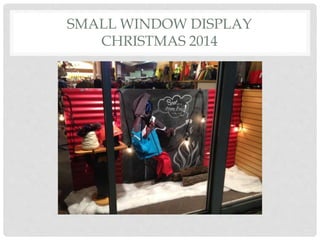 SMALL WINDOW DISPLAY
CHRISTMAS 2014
 