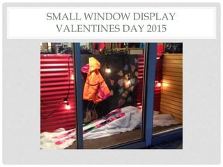 SMALL WINDOW DISPLAY
VALENTINES DAY 2015
 
