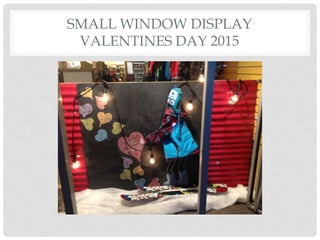 SMALL WINDOW DISPLAY
VALENTINES DAY 2015
 