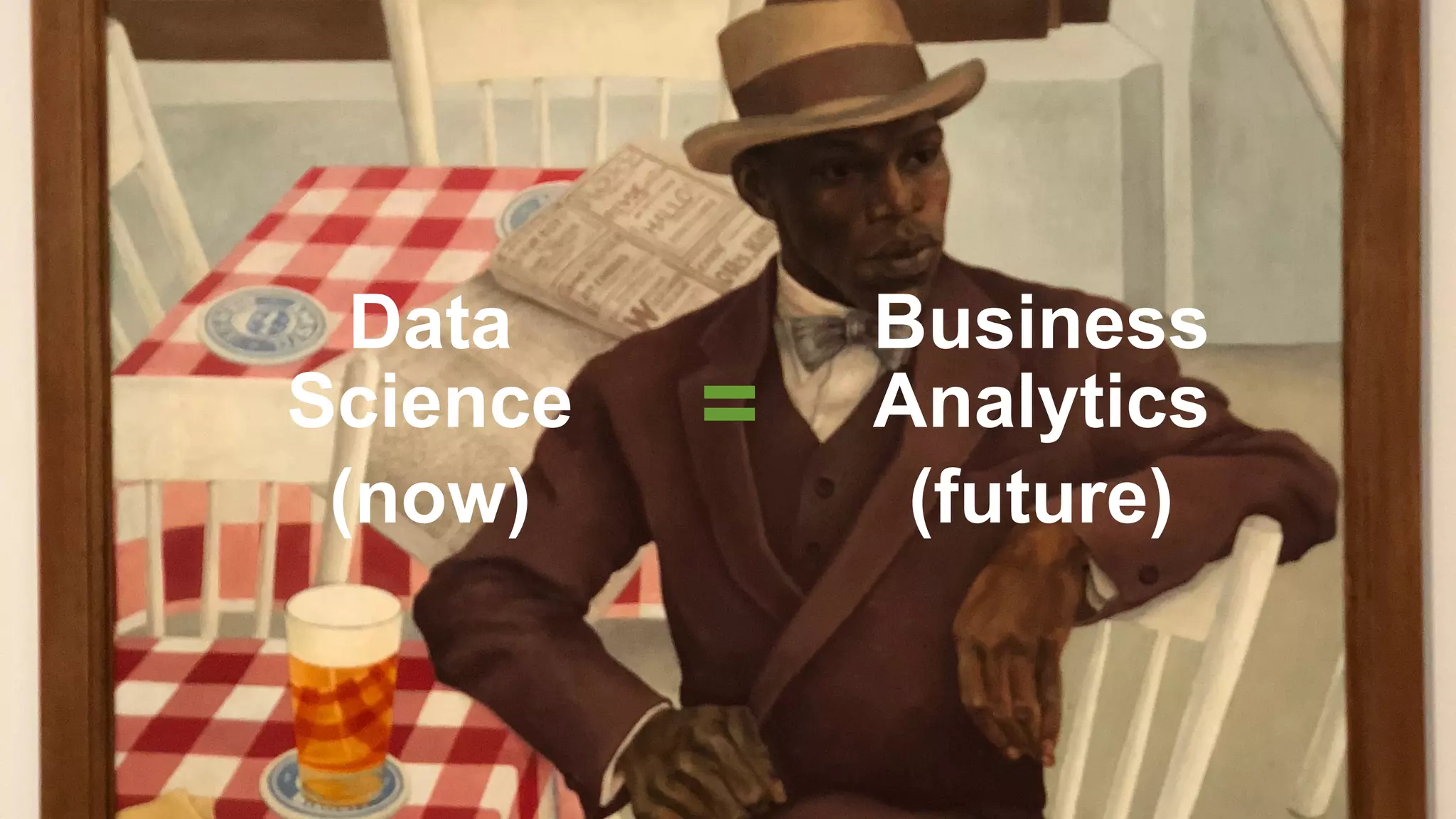 Business
Analytics
(future)
Data
Science
(now)
=
 