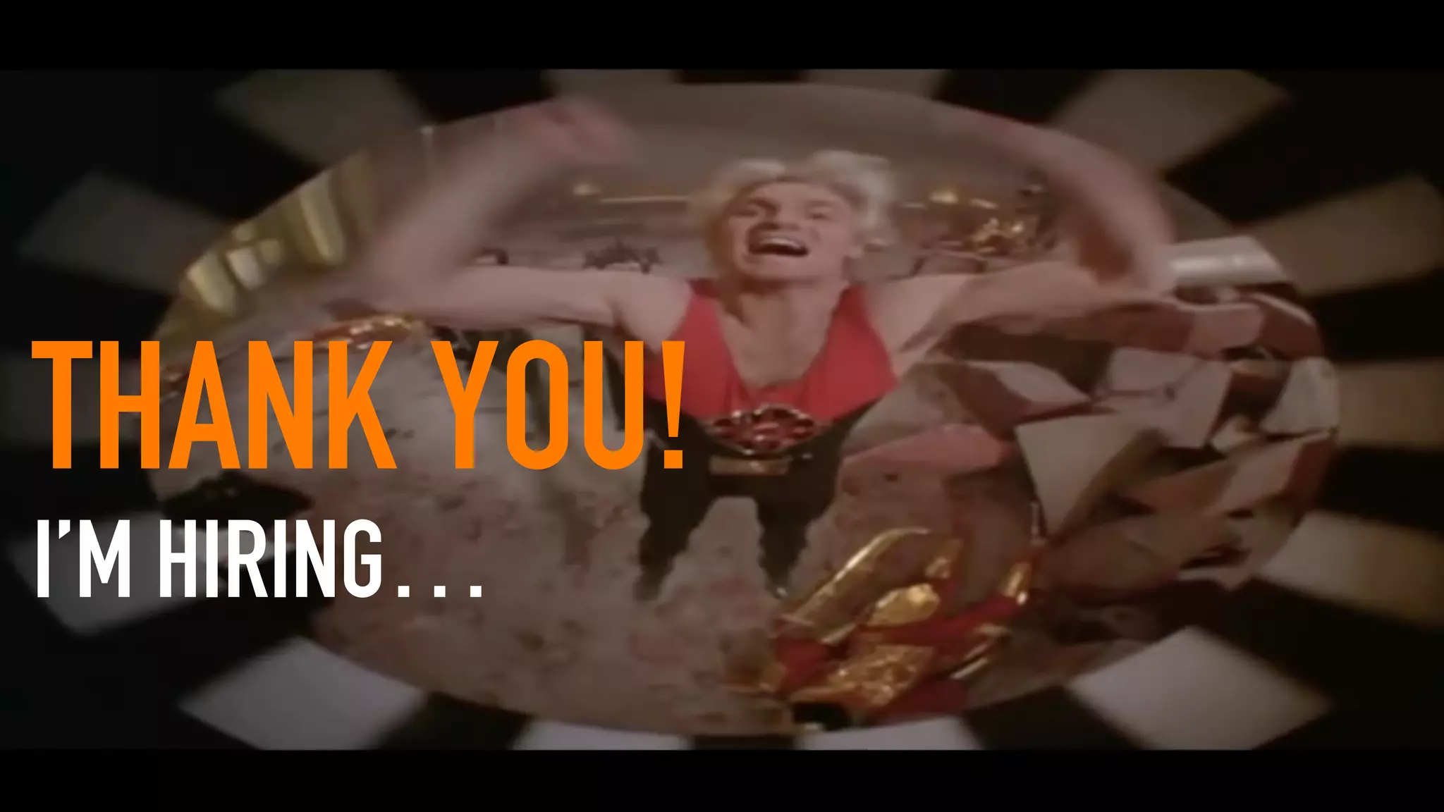 THANK YOU!
I’M HIRING…
 