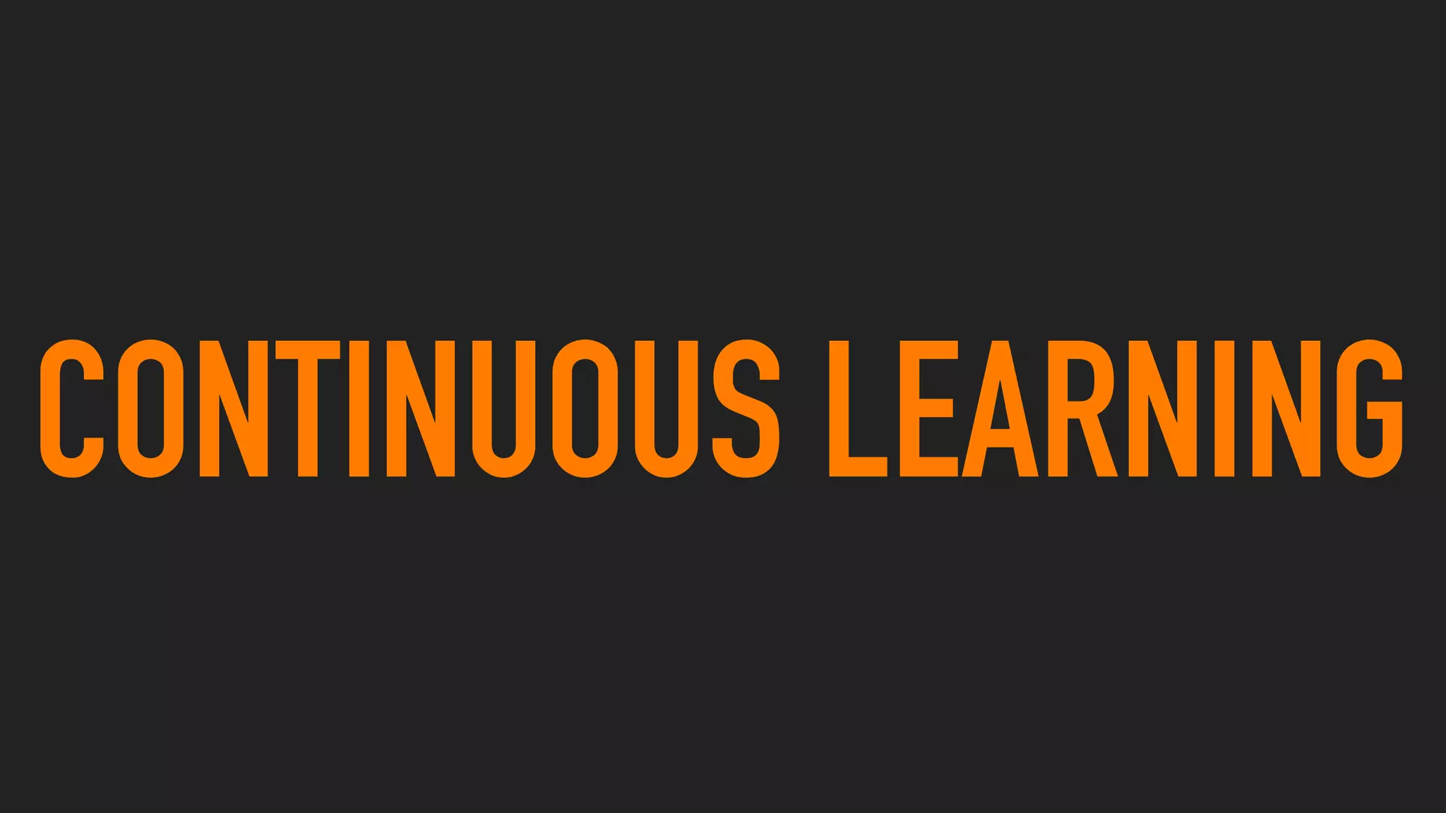 CONTINUOUS LEARNING
 