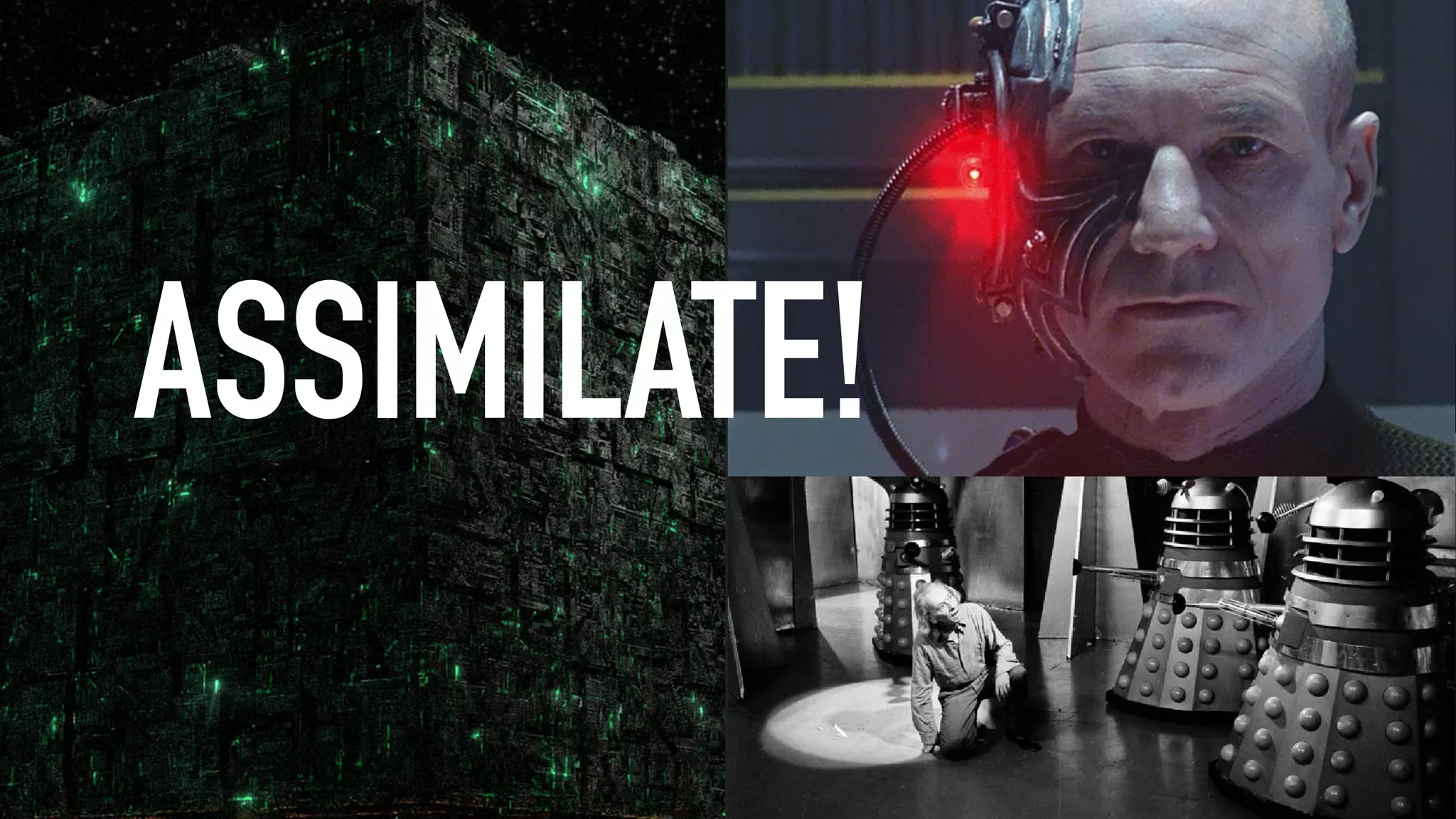 ASSIMILATE!
 