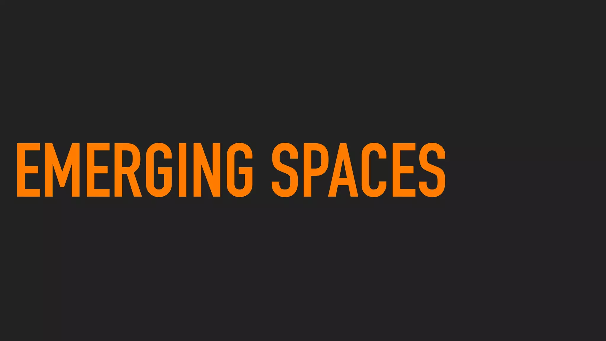 EMERGING SPACES
 