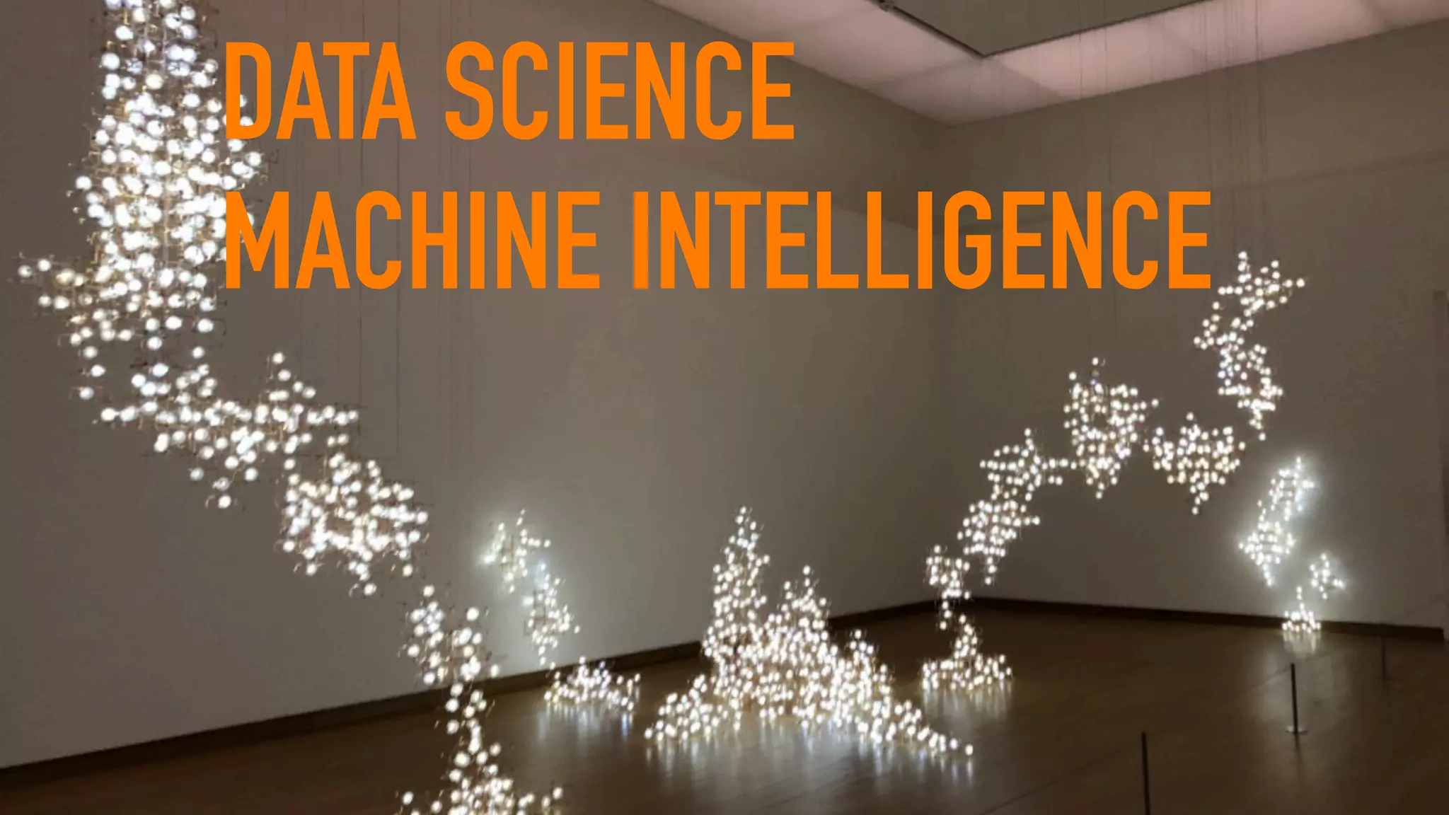DATA SCIENCE
MACHINE INTELLIGENCE
 