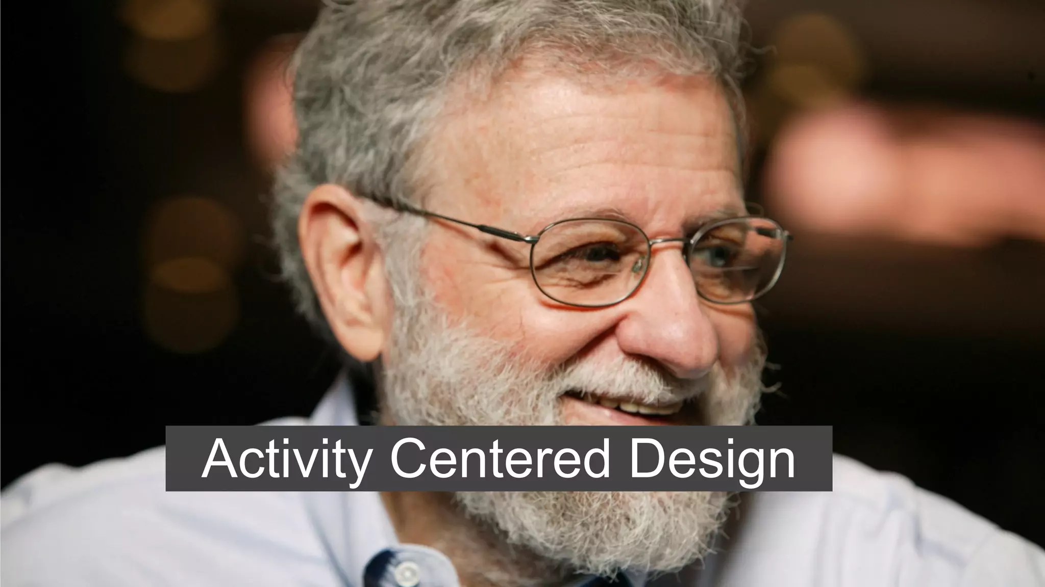Activity Centered Design
 