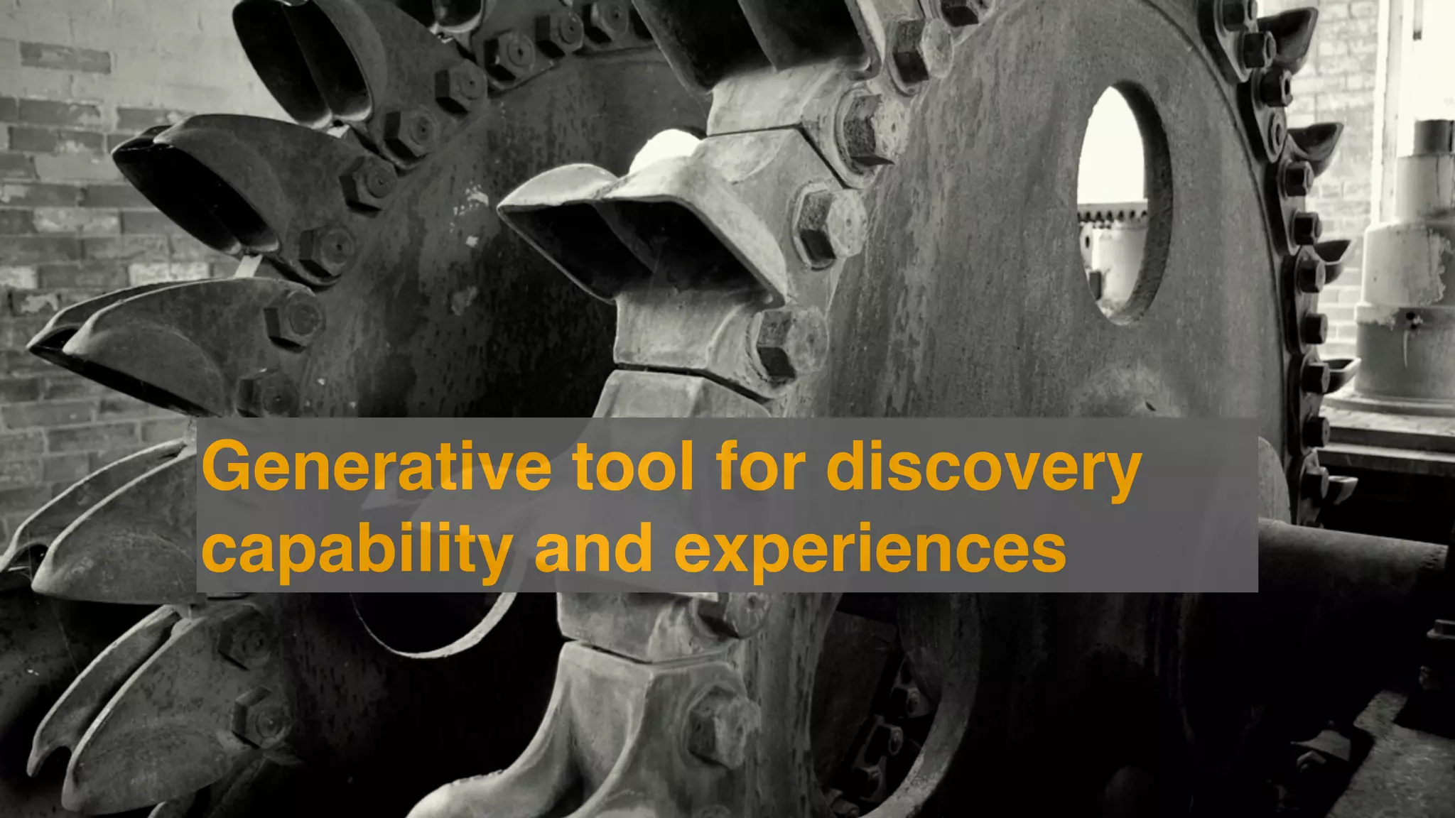 Generative tool for discovery
capability and experiences
 