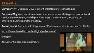 JOE LAMANTIA
Currently: VP Design & Development @ Bottomline Technologies
Previous 20 years: end-to-end customer experienc...