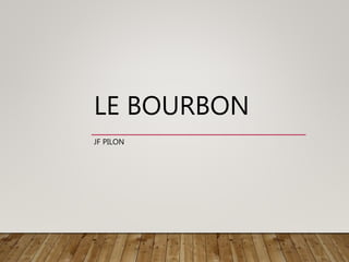 LE BOURBON
JF PILON
 
