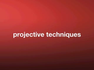 projective techniques
 