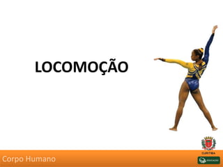 LOCOMOÇÃO
Corpo Humano
 