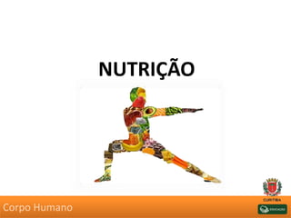 NUTRIÇÃO
Corpo Humano
 
