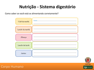 Nutrição - Sistema digestório
Como saber se você está se alimentando corretamente?
Corpo Humano
 