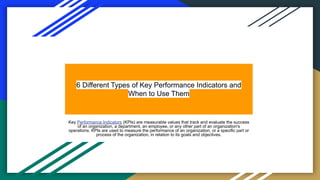 6 Different Types of Key Performance Indicators and When to Use Them.pdf
