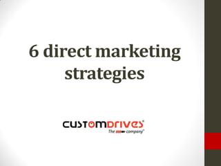 6 direct marketing
strategies
 