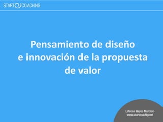 Pensamiento de diseño
e innovación de la propuesta
de valor
 