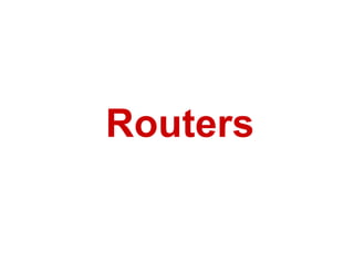 Routers
 