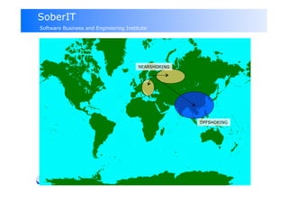SoberIT
Software Business and Engineering Institute




                                       NEARSHORING




                                                     OFFSHORING




 HELSINKI UNIVERSITY OF TECHNOLOGY
 