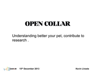 Understanding better your pet, contribute to
research .

15th December 2013

Kevin Lhoste

 