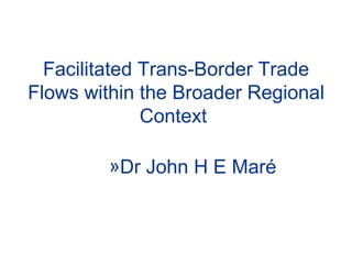 Facilitated Trans-Border Trade Flows within the Broader Regional Context   ,[object Object]