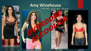 Amy Winehouse
14-09-1983 – 23-07-2011 (28 anos)
 