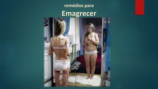 remédios para
Emagrecer
Anorexígenos
 