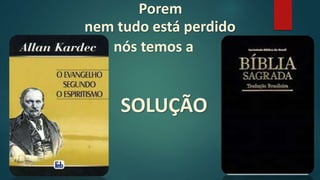 Porem
SOLUÇÃO
nós temos a
nem tudo está perdido
 