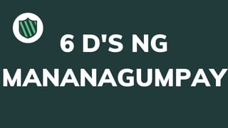 6 D'S NG
MANANAGUMPAY
 