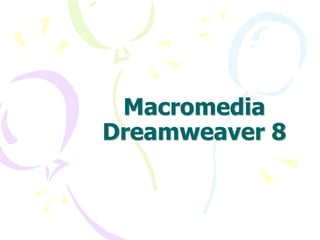 Macromedia
Dreamweaver 8
 
