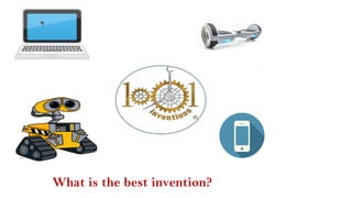What is the best invention?
 