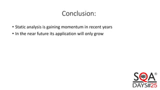Conclusion:
• Static analysis is gaining momentum in recent years
• In the near future its application will only grow
 