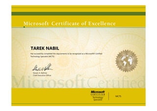 Steven A. Ballmer
Chief Executive Ofﬁcer
TAREK NABIL
Has successfully completed the requirements to be recognized as a Microsoft® Certified
Technology Specialist (MCTS)
MCTS
 