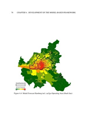 78 CHAPTER 4. DEVELOPMENT OF THE MODEL-BASED FRAMEWORK
low high
Business Potential
Actual Business Area
Figure 4.4: Model Forecast Hamburg incl. car2go Operating Area (black line)
 