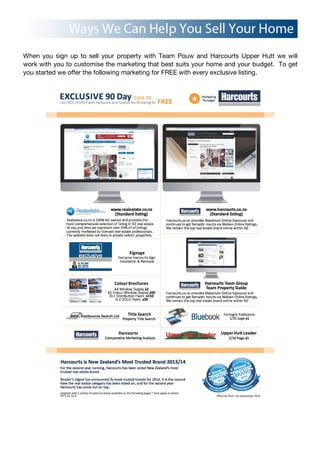 When you sign up to sell your property with Team Pouw and Harcourts Upper Hutt we will
work with you to customise the marketing that best suits your home and your budget. To get
you started we offer the following marketing for FREE with every exclusive listing.
 