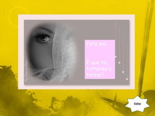 Está mal …


E que tal,
tornares a
tentar?




             Voltar
 