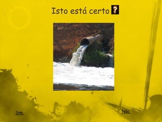 Isto está certo




Sim.                     Não.
 