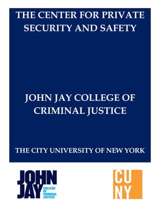 THE CENTER FOR PRIVATE
SECURITY AND SAFETY
JOHN JAY COLLEGE OF
CRIMINAL JUSTICE
THE CITY UNIVERSITY OF NEW YORK
 