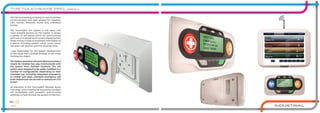 AidCallarealeadingcompanyincustomwireless
communication and alert systems for hospitals,
care homes, hospices, trusts and individual
homes.
The Touchsafe® Pro system is the latest and
most versatile solution on the market. It utilises
a variety of call points which all communicate
with one or multiple touch-screen display panels.
These convey a mass of important information at
a glance including patient name, nurse name,
the exact call location and the response time.
I was responsible for the design development
of this range from concept through to the initial
prototyping stages.
The battery powered call point devices provide a
means for wireless two-way communicate with
the system from multiple locations. The call
points were designed to be easily modified to a
number of configurations, depending on their
intended use, including integrated emergency
or cardiac pull-stops, standard emergency call
push-button and can be with or without an LCD
screen.
All elements of the Touchsafe® Wireless Nurse
Call range, which need to be touched or handled,
are embedded with powerful antimicrobial
additives to help combat the spread of infection.
6 7
INDUSTRIAL
The touchsafe pro, Aidcall
 