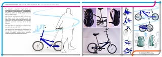 The Velopac is a separable bicycle which can
be easily dismantled and carried in a backpack.
The relevant anthropometric considerations
have been used in the design of the backpack
and the bicycle itself.
The products unique features allow users to carry
the bicycle within the backpack, freeing the
use of their hands, optimising convenience and
minimising the chance of theft. It also complies
with the legislative restrictions of the UK rail
industry.
The safety features of the bicycle conform to the
standards set out in BS 6102.
The Velopac was nominated to be exhibited at
the 2011 New Designers Exhibition at the Design
Centre in Islington, London and is currently
protected under five Registered Designs.
12 13
INDUSTRIAL
separable utility cycle, major study project
 
