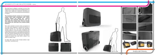 The brief was to design a suitcase to act as the
flagshipforarangeofexecutiveluggageproducts
made from high-end materials, providing an
opulentsolutionforcarryingpersonalpossessions
in transit.
The resulting suitcase consists of a monocoque
carbon fibre body embedded with Italian
Foglizzo leather trim details. The internal
partitions and patented telescopic arm are
also made from carbon fibre. The arm handle
and wheels are machined from aviation grade
titanium.
The client wanted to ensure that all aspects of
the case were bespoke to uphold the sense of
absolute quality. For this reason the planetary
wheels used on the case were designed and
engineered from scratch, utilising a revolutionary
systemallowingthemtooverhangtherearfaceof
the case without needing the full circumference
of the internal hub to be secured. This feature
helped to protect the case when rolling it up
stairs or street curbs.
To date, 500 units of this limited edition case
have been manufactured.
16 17
INDUSTRIAL
executive suitcase, qow
 