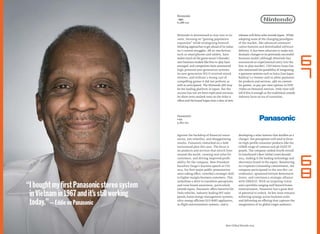 Against the backdrop of ﬁnancial uncer-
tainty, yen volatility, and disappointing
results, Panasonic embarked on a bold
turnaround plan this year. The focus is
on products and services that enrich lives
around the world, creating real value for
customers, and driving improved proﬁt-
ability for the company. New President
Kazuhiro Tsuga’s keynote speech at CES
2013, his ﬁrst major public presentation
since taking office, unveiled a strategic shift
to higher-margin business customers. This
underlines a drive to transform perceptions
and raise brand awareness, particularly
outside Japan. Panasonic offers batteries for
Tesla vehicles, industry-leading HIT solar
panels,home energy management systems,
ultra-energy efficient ECO NAVI appliances,
in-ﬂight entertainment systems, and is
developing a solar lantern that doubles as a
charger; but perceptions still tend to focus
on high-proﬁle consumer products like the
LUMIX range of cameras and 4K OLED TV
panels. The company ranked fourth overall
in Interbrand’s Best Global Green Brands
2013, making it the leading technology and
electronics brand in the report. Reinforcing
its Corporate Citizenship commitment, the
company participated in the 2012 Rio +20
conference, sponsored Fortune Brainstorm
Green, and continues a strategic alliance
with UNESCO. With an inspiring vision
and a portfolio ranging well beyond home
entertainment, Panasonic has a great deal
of potential to unlock. Its key issue remains
achieving synergy across business units
and delivering an offering that captures the
imagination of its global target audience.
Nintendo is determined to stay true to its
roots, focusing on “gaming population
expansion” while strategizing forward-
thinking approaches to get ahead of its indus-
try’s current struggles. All-in-one devices,
such as smartphones and tablets, have
stolen much of the game sector’s thunder;
new business models like free-to-play have
emerged; and competitors have announced
high-powered next generation systems.
Its new generation Wii U received mixed
reviews, and without a strong cast of
compelling games it did not perform as
well as anticipated. The Nintendo 3DS may
be the leading platform in Japan, but the
success has not yet been replicated overseas.
Its short-term outlook rests on the titles it
offers and the brand hopes that a slew of new
releases will drive sales outside Japan. While
adopting some of the changing paradigms
of the market, like advanced communi-
cation features and downloaded software
delivery, it has been reluctant to make any
dramatic changes to its previously successful
business model (although Nintendo has
announced an experimental entry into the
free-to-play market). CEO Satoru Iwata has
also mentioned the possibility of integrating
e-payment systems such as Suica (East Japan
Railway’s e-money card) to allow payments
for products and services, add-on content
for games, or pay-per-view options in VOD
(Video on Demand) services. Only time will
tell if this is enough as the traditional console
industry faces an era of transition.
Best Global Brands 2013
Panasonic
+1%
5,821 $m
Nintendo
–14%
6,086 $m
“IboughtmyﬁrstPanasonicstereosystem
inVietnamin1967andit’sstillworking
today.”—EddieonPanasonic
6
7
6
8
 