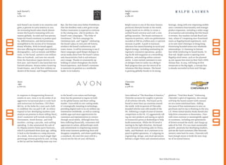 Once deﬁned as“The Heartbeat of America,”
Chevrolet accounts for roughly 70 percent
of all vehicles GM sells. The brand can be
found in more than 140 countries around
the world, with 60 percent of Chevrolet-
branded vehicles now sold outside of the
US. Following a couple of years of intense
competition in the US, it’s aggressively roll-
ing out new products and seeing an uptick
in transaction prices at dealerships to help
build momentum. While the US trend is
moving in the right direction, the brand
is also focused on boosting sales in China,
India, and Thailand. As it continues to ex-
pand its global operations, it’s aligning its
engineering, design, and retail operations
behind a single vision and communications
platform:“Find New Roads.” Embracing
Chevrolet’s spirit of ingenuity, the concept
will help the brand connect with consum-
ers on a more emotional basis. Adding
two years of free maintenance to new car
purchases and its top 10 showing in the 2013
J.D. Power Initial Quality Study should also
help drive consumers to showrooms. Chev-
rolet must continue to meaningfully appeal
to customers, including new generations
of drivers around the world, and charge up
sales of its Volt. If it can create sustainable
growth, penetrate fast developing markets,
and see die-hard customers (like Silverado
owners) come back for more, Chevrolet will
have enough steam to build the next chap-
ter of its storied history.
Best Global Brands 2013
Ralph Lauren is one of the most famous
premium lifestyle brands in the world,
largely based on its ability to create a
uniﬁed brand universe and craft a com-
pelling narrative. The brand continues to
improve its position, with 2012 performance
recorded at USD $6.9 billion and a 27 percent
increase in proﬁt. A push to maintain
relevance has meant boosting its social and
digital strategy, including overhauling its
regional e-commerce operations, produc-
ing the RL web magazine as a storytelling
platform, and enabling online customi-
zation. It even invited customers to vote
on designs from its vaults via a Bring It
Back program that saw the return of its
infamous Polo Bear Sweater. The brand
is growing globally thanks to its strong
heritage, along with ever-improving mobile
and e-commerce functionality and strategic
product expansion, including a wider range
of accessories and extending the Polo brand
to women. Key markets include Brazil and
Asia, where it’s reopening once-franchised
stores as ﬂagship brand experiences, such
as its new men’s boutique in Hong Kong.
Prioritizing branded stores over wholesale
relationships, it’s boosting its bottom
line while reinforcing its brand family. To
that end, Ralph Lauren is opening more
ﬂagship retail stores, such as the planned
35,000-square foot store on New York’s Fifth
Avenue that, in 2014, will bring its ﬁrst
restaurant to the Big Apple, a concept that
is already successful in Paris and Chicago.
Ralph Lauren
+14%
4,584 $m
62
In response to disappointing ﬁnancial
results in 2012, Avon is in the midst of an
aggressive turnaround plan to scale back
and restructure its business. CEO Sheri
McCoy, at the helm for a year and a half,
is conﬁdent she can pull it off. As others
expand in fast-developing markets (and
analysts see promise in direct selling there),
Avon’s makeover will include exiting the
Vietnamese, South Korean, and Irish
markets, cutting 1,500 jobs, and curbing
spending. It also announced the sale of
its Silpada jewelry home party business,
which it purchased three years ago, selling
it back to the founders at a steep discount.
As a result, Avon aims to reach single-digit
percentage revenue growth by 2016. As long
as McCoy and her leadership team stay true
to the brand’s core values and heritage,
Avon has the potential to regain its hold
on the global beauty and direct selling
market. Even while in cost-cutting mode,
it’s strategically investing in technology,
providing digital tools to its six million rep-
resentatives worldwide, as well as creating
mobile apps and more opportunities for
customers and representatives to connect
through social media. Although Avon has
been suffering ﬁnancially, consumers still
appreciate its values, philanthropic work,
and commitment to empowering women.
With some investors predicting Avon will
disappear completely, and others predicting
a comeback, the next few years will be a
crucial test for the 126-year-old brand.
Avon
–11%
4,610 $m
Jack Daniel’s set records in 60 countries and
grew 32 percent in Latin America in 2012.
An increasing brand value clearly demon-
strates the brand is resonating with con-
sumers globally. Its tried-and-true process
keeps the brand consistent in product qual-
ity, differentiation, and distinctiveness,
exempliﬁed in the success of its Tennessee
Honey Whiskey. With its broad appeal,
this new offering has brought more diverse
demographics, such as women and Millen-
nials, to the brand, earned it one million
likes on Facebook, and won two awards
from the Australian Liquor Society in its
ﬁrst year. Jack Daniel’s also launched two
limited editions: Sinatra Select honoring
Frank Sinatra, one of the ﬁrst celebrity en-
dorsers of the brand, and Unaged Tennessee
Rye, the ﬁrst time since before Prohibition
that the distillery used a new grain recipe.
Product innovation is expected to continue
in the coming year. Like its products, the
brand’s new campaigns,“The Order of
Gentleman,” the ﬁrst campaign for
Gentleman Jack, and“Legend,” celebrating
the brand’s place in rock and roll history,
reinforce the brand’s authenticity and
iconic status. It will be interesting to see if
these campaigns spark deeper dialogue in
social media about how the brand’s values
and characteristics link to and enhance
one’s image. Thanks to consistently up-
holding its values throughout the entire
brand experience, Jack Daniel’s continues
to maintain its position as a worldwide
leader in its industry.
Jack Daniel’s
+7%
4,642 $m
Chevrolet
New
4,578 $m
8
8
8
6
8
9
8
7
 